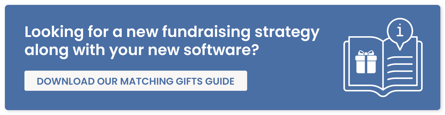 Looking for a new fundraising strategy along with your new software? Download our matching gifts guide. 