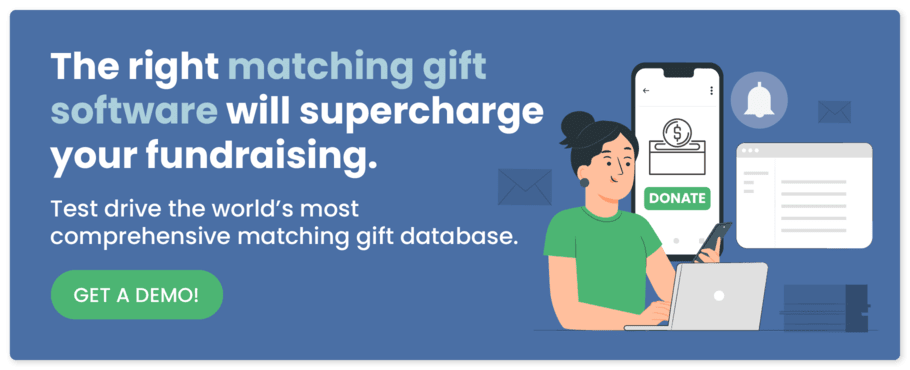 Click here to get a demo of the world’s most comprehensive matching gift database.