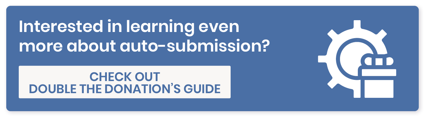 Interested in learning more about auto-submission? Check out Double the Donation's guide. 