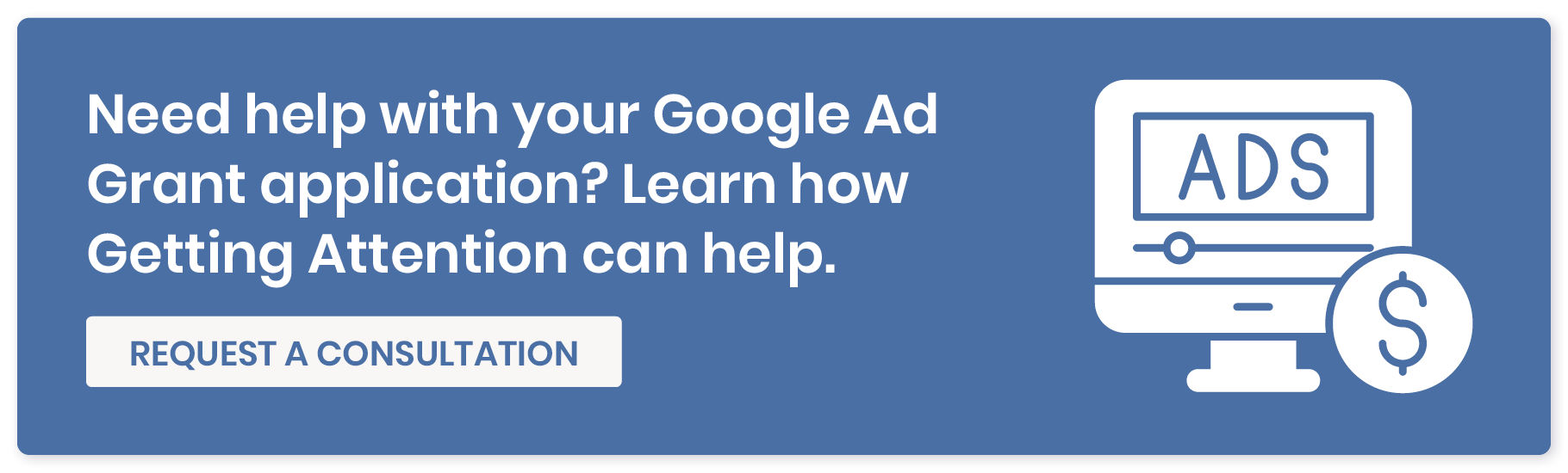 Need help with your Google Ad Grant application? Learn how Getting Attention can help. Request a consultation. 