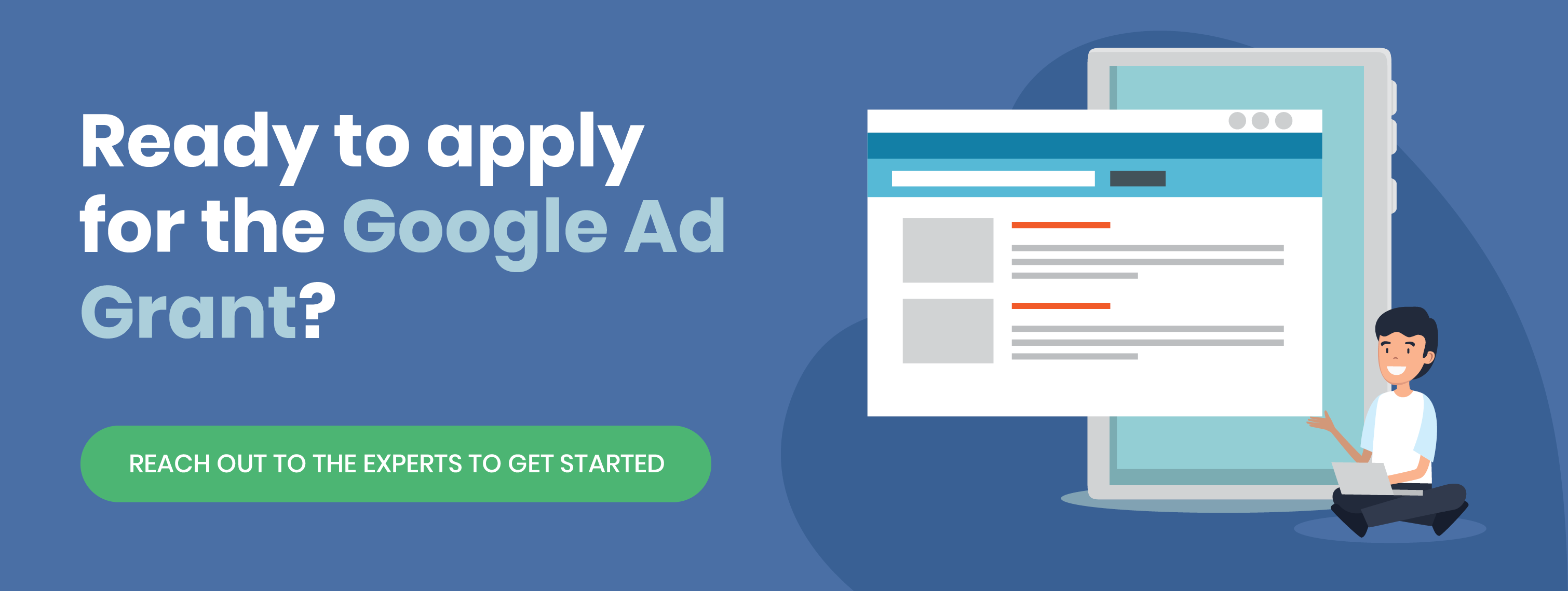 Click this graphic to reach out to a Google Ad Grants expert and get started with your nonprofit’s application today.