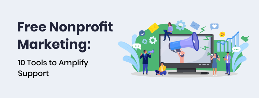 Explore these free nonprofit marketing tools to amplify support for your nonprofit.
