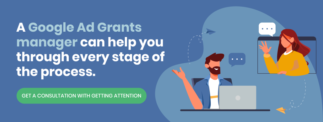 Click this image to schedule a consultation with Getting Attention to discuss your Google Grants eligibility.