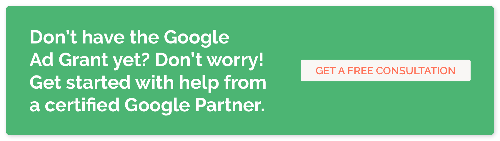 Get a free consultation from Getting Attention, a Google Ad Grants agency that can help your nonprofit measure its Google Ad Grants success.