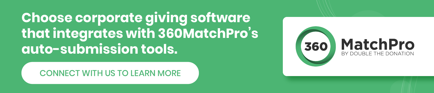 Connect with us to learn how to increase corporate giving engagement through auto-submission.