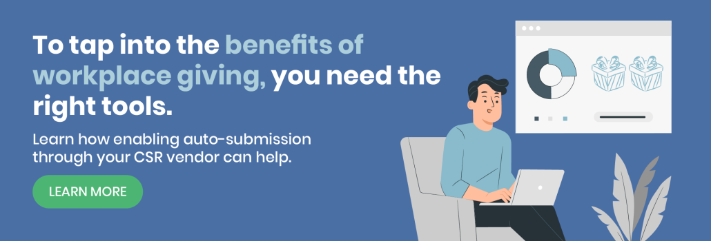 Click through to learn how enabling auto-submission through your CSR vendor can help you tap into the benefits of workplace giving.