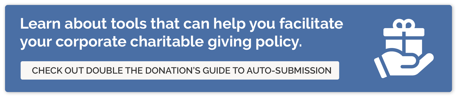 Learn how auto-submission tools can help facilitate your corporate charitable giving policy.