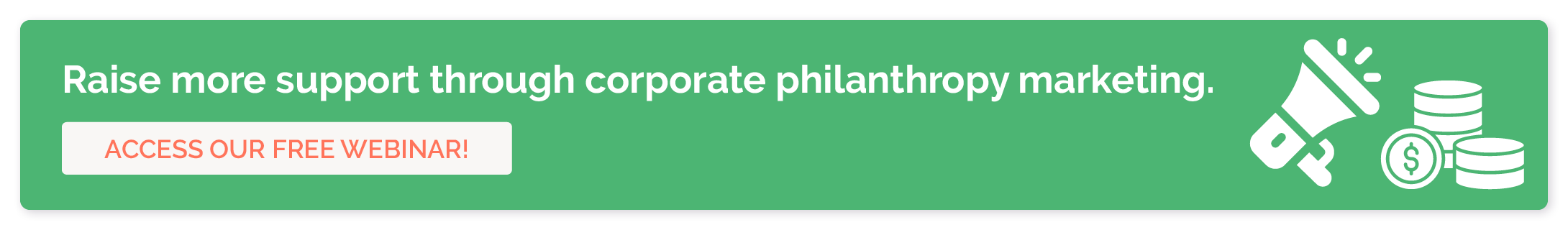 Watch our free webinar to learn how your nonprofit can boost its marketing efforts and raise more from corporate philanthropy.