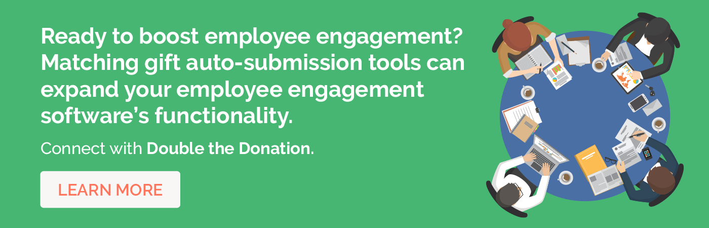 Ready to boost employee engagement? Matching gift auto-submission tools can expand your employee engagement software's functionality. Connect with Double the Donation. Click to book a meeting with a member of our team.