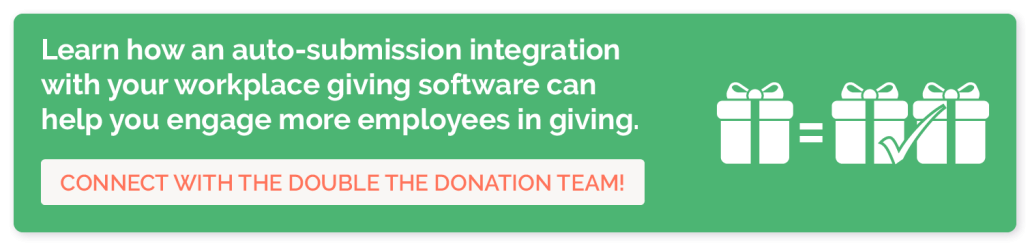 Connect with Double the Donation to learn how enabling auto-submission through your workplace giving software can boost employee engagement.
