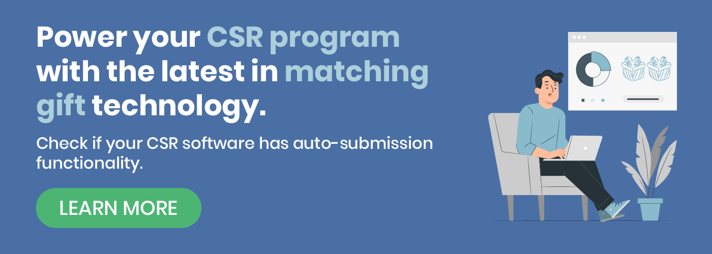 Power your CSR program with the latest in matching gift technology. Check if your CSR software has auto-submission functionality. Learn more.