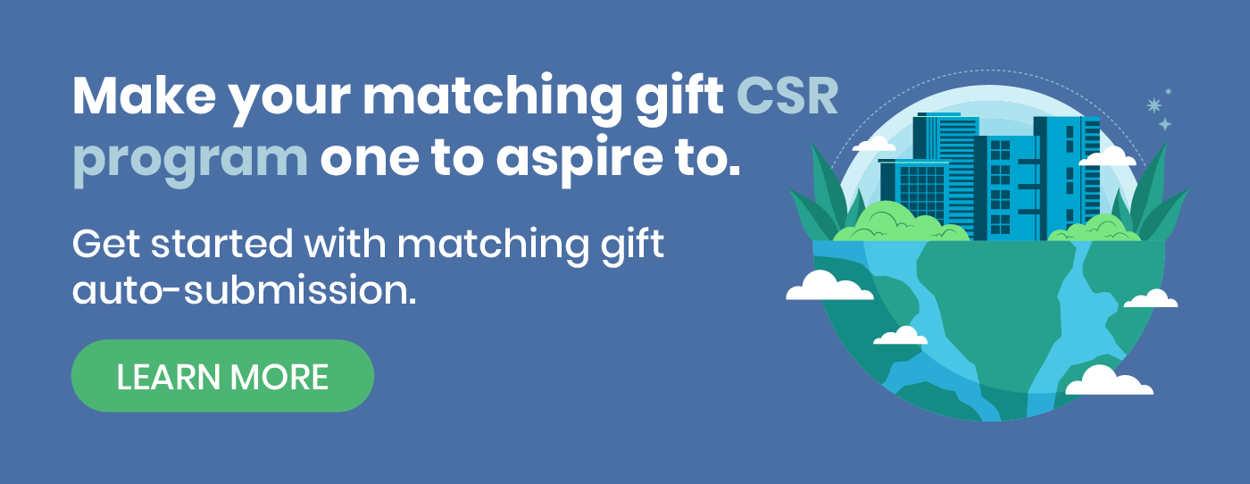 Make your matching gift CSR program one to aspire to. Get started with matching gift auto-submission. Learn more.