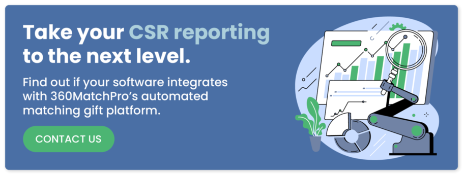 Find out if your CSR reporting software integrates with 360MatchPro’s automated matching gift platform. Contact Double the Donation.