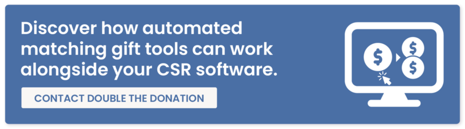 Discover how automated matching gift tools can work alongside your CSR software. Contact Double the Donation.