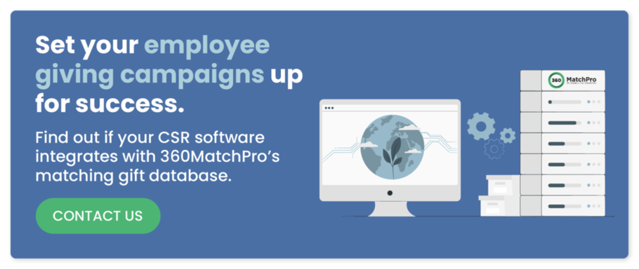 Set your employee giving campaigns up for success. Find out if your CSR software integrates with 360MatchPro’s matching gift database. Contact Us.