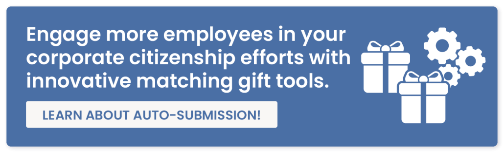 Click through to learn how matching gift auto-submission can help you engage more employees in your corporate citizenship efforts.