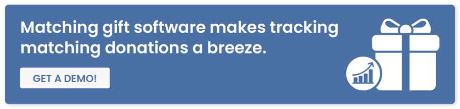 Matching gift software will make it easy to track matching donations. Click here to get a demo and learn more.