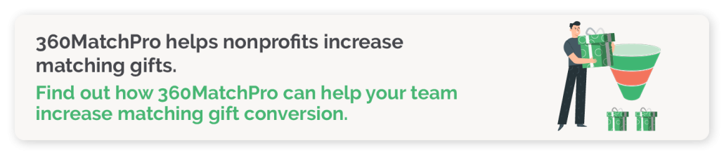 Convert more matching gift opportunities with 360MatchPro. 