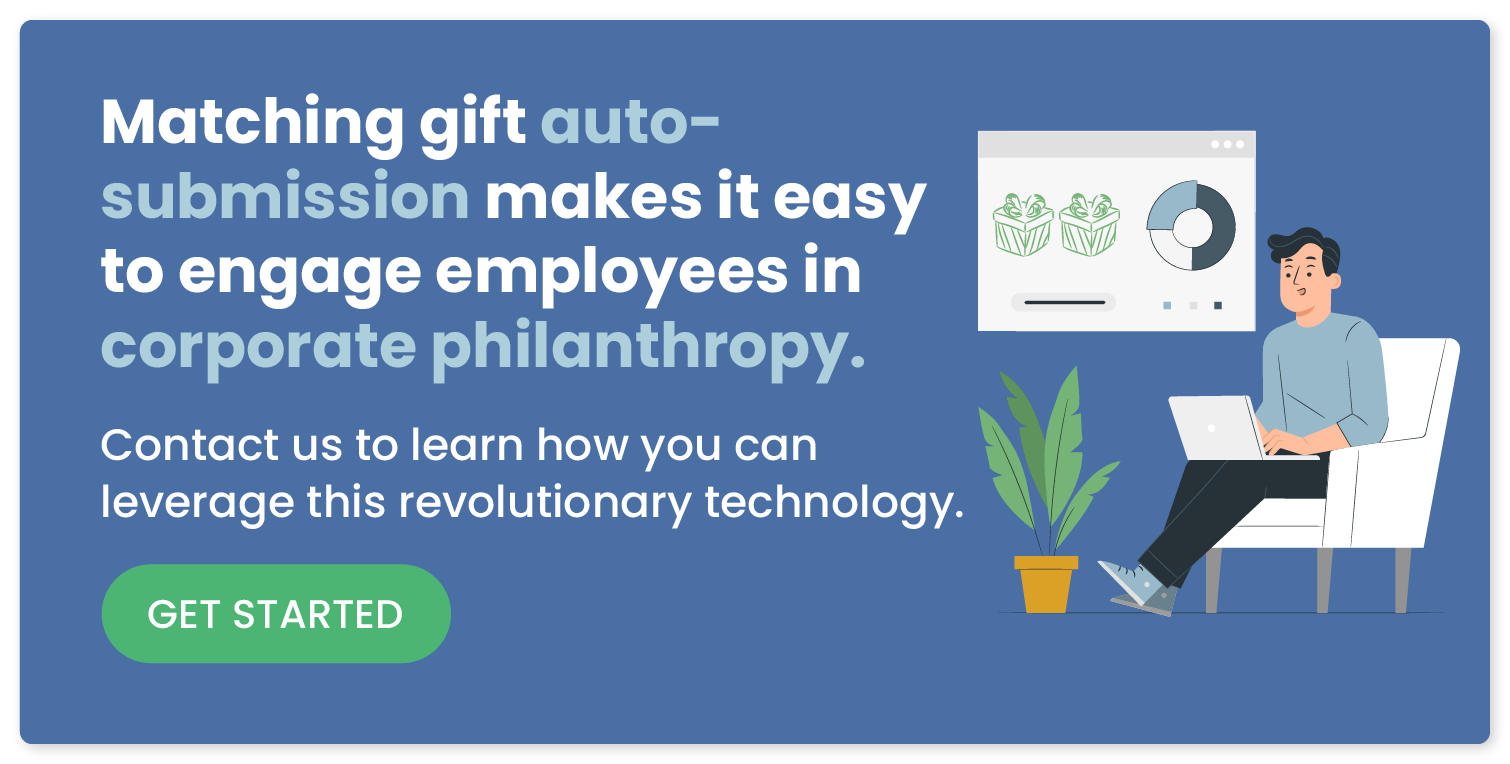 Matching gift auto-submission makes it easy for employees to get involved in corporate philanthropy. Connect with us to learn how you leverage this revolutionary technology.