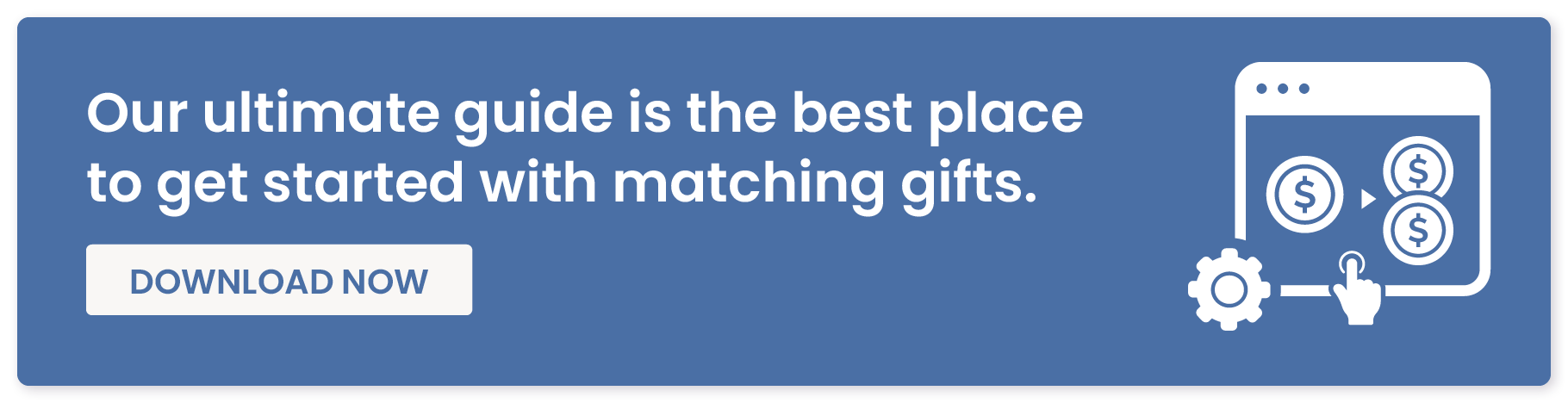 Click to download our resource on matching gifts, the easiest type of corporate giving program to get started with.