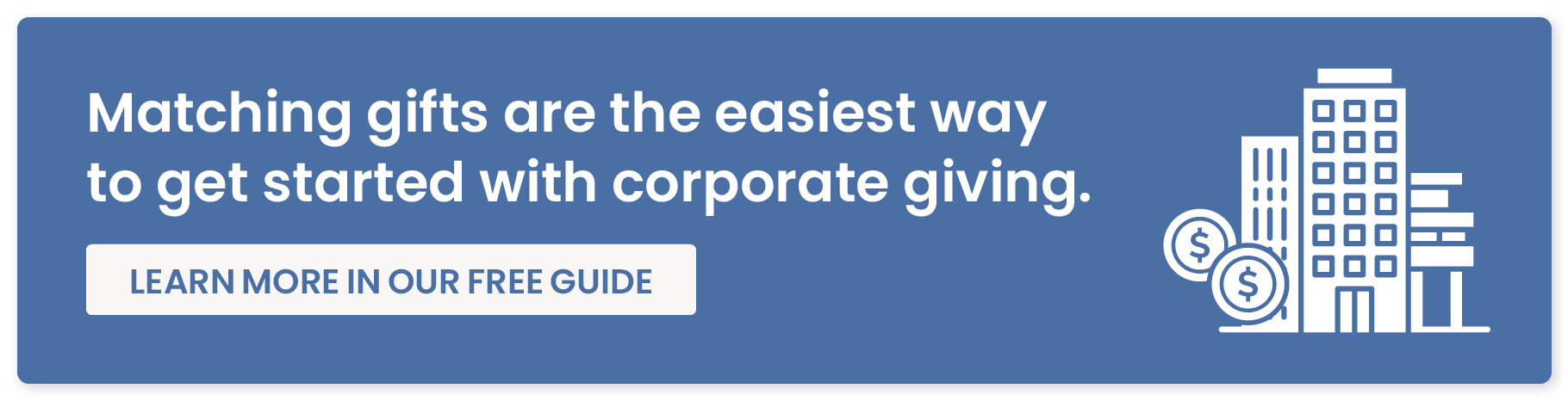 Click to download our resource on matching gifts, the easiest type of corporate giving program to get started with.