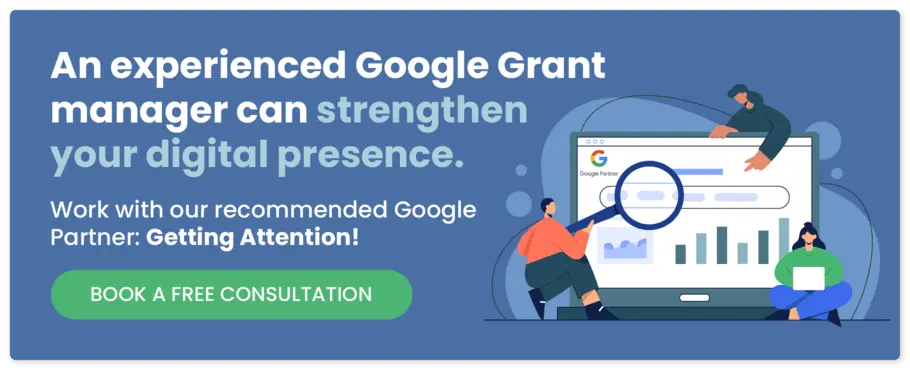 Click here to partner with Getting Attention, our recommended experienced Google Ad Grants agency.