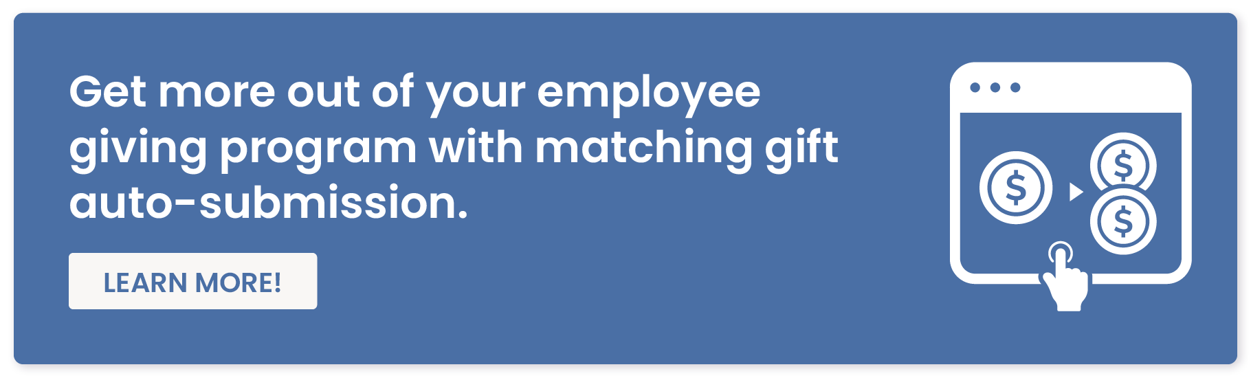 Get more out of your employee giving program with matching gift auto-submission. Learn more!