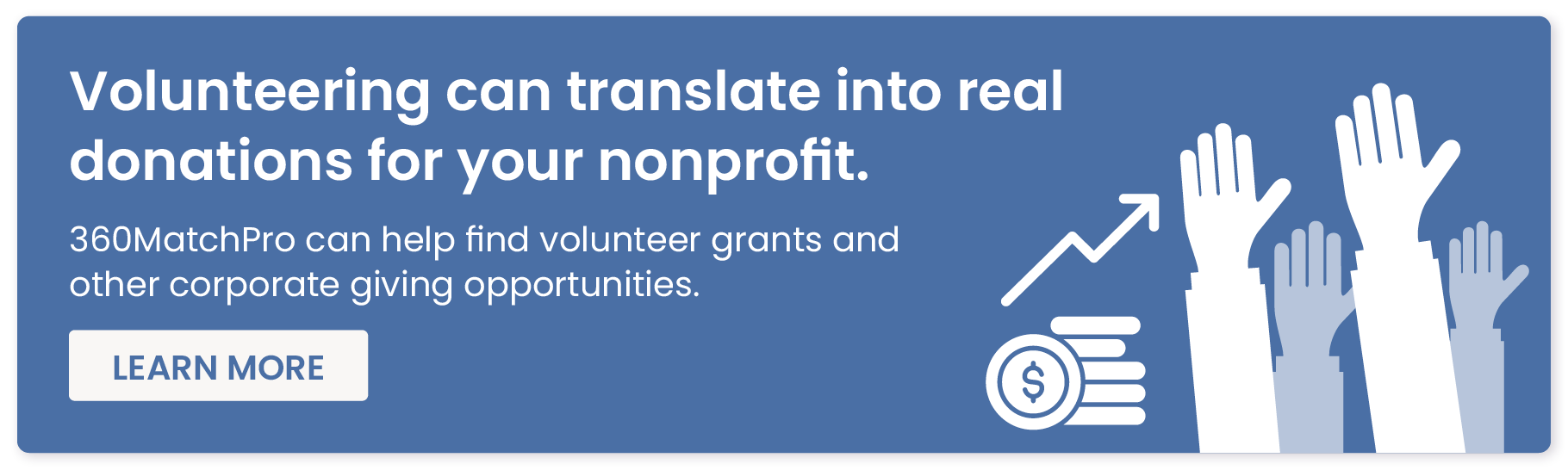 Volunteering can translate into real dollars earned for nonprofits. 360MatchPro can help find volunteer grants and other corporate giving opportunities. Learn more by clicking here.