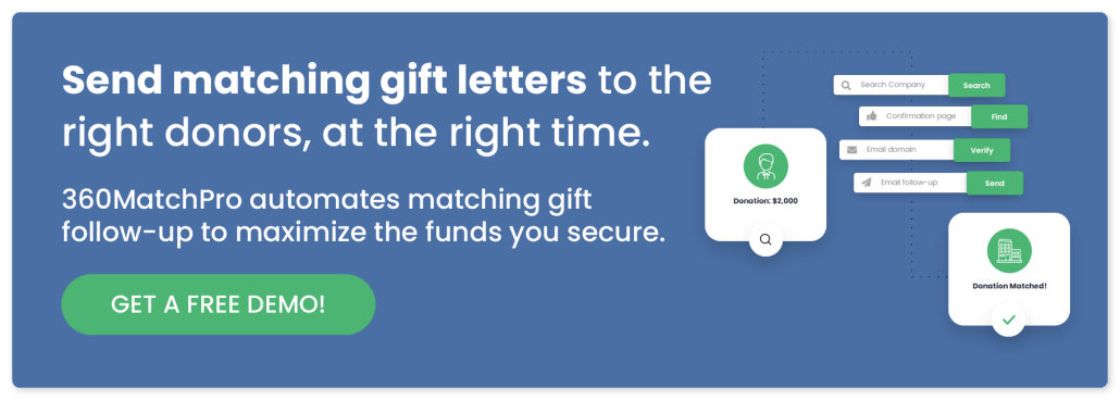 Get a free demo to discover how 360MatchPro can make it easy for your nonprofit to send impactful matching gift letters and secure more funding.