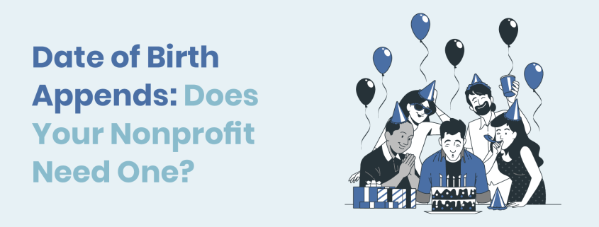The title of the article: Date of Birth Appends: Does Your Nonprofit Need One?