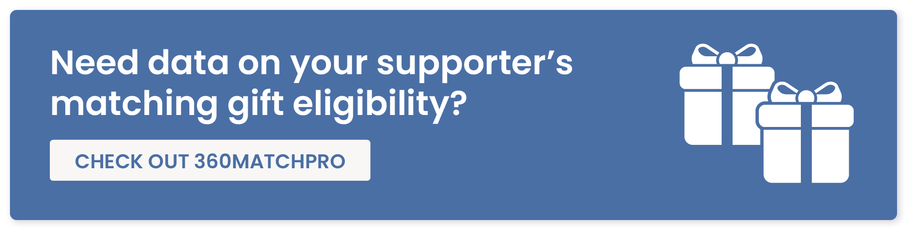 Need data on your supporters' matching gift eligibility? Check out 360MatchPro.