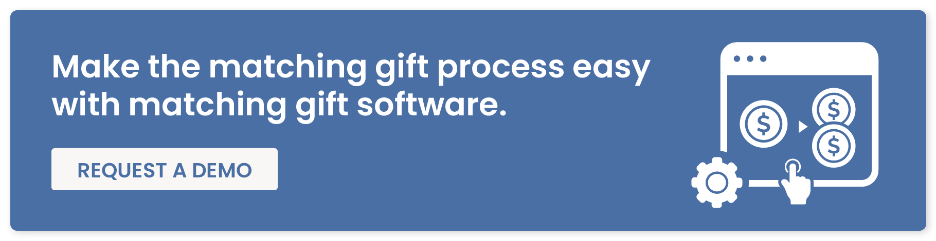 Make the matching gift process easy with matching gift software. Request a demo.