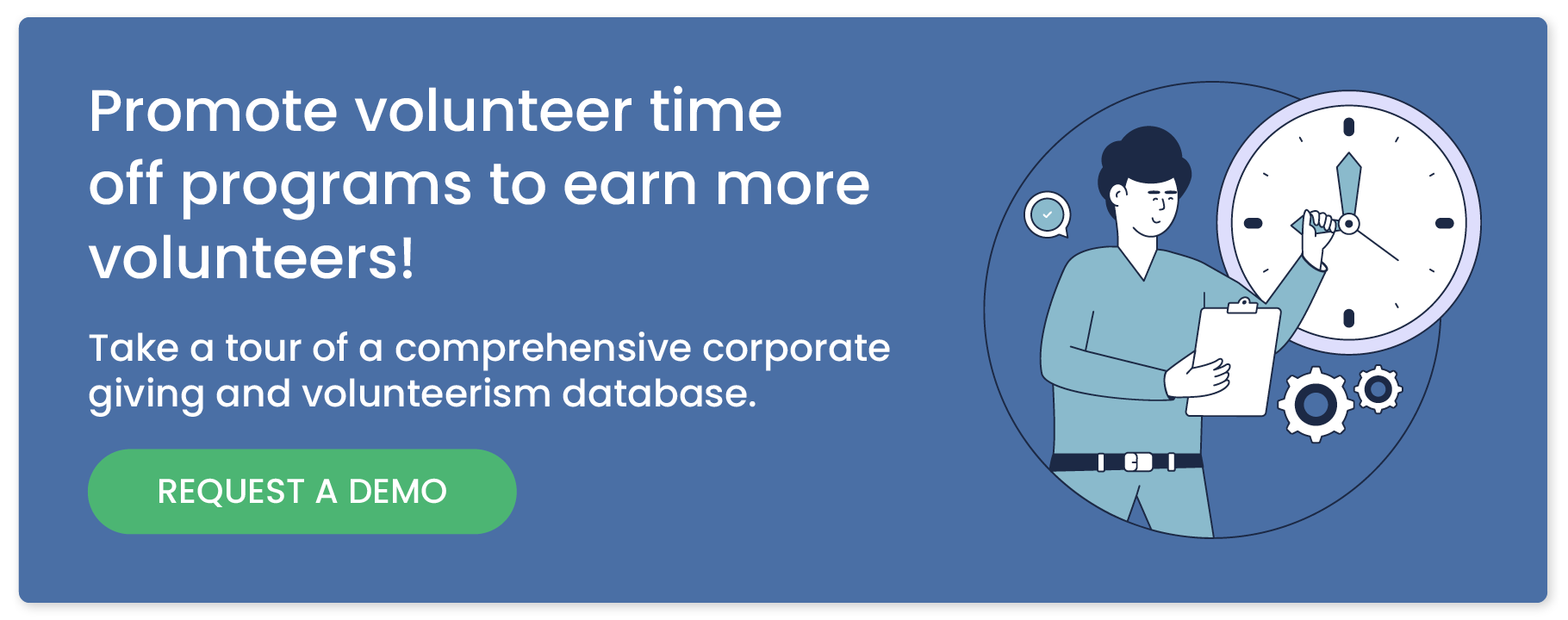 Promote volunteer time off programs to earn more volunteers! Take a tour of a comprehensive corporate giving and volunteerism database. Request a demo. 