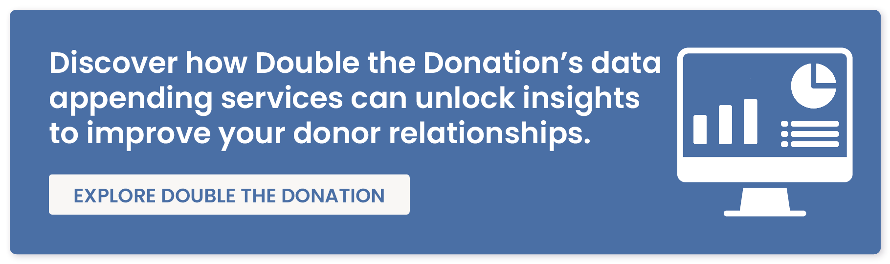 Discover how Double the Donation's data appending services can unlock insights to improve your donor relationships. Explore Double the Donation.