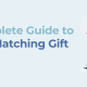 The Complete Guide to One-Off Matching Gift Programs