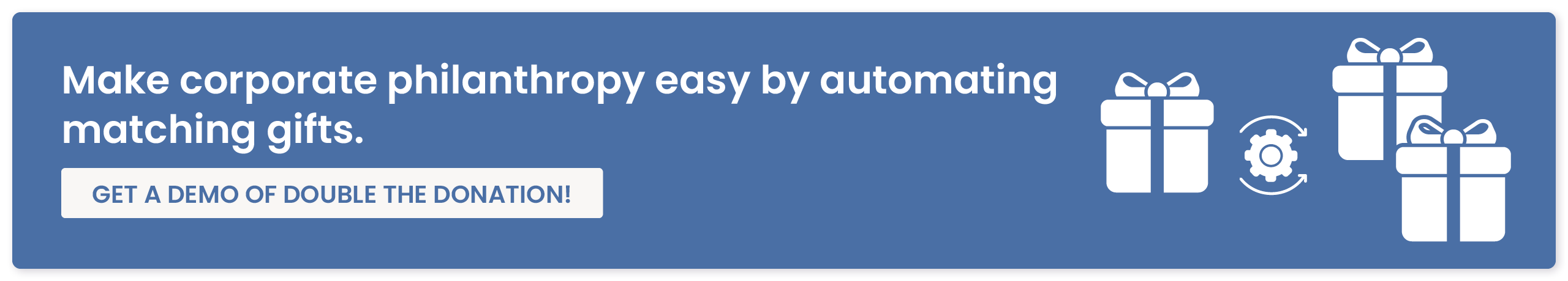 Matching gift automation makes it easy to tap into corporate philanthropy. Get a demo of our software to learn more.