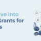 A Deep Dive Into Types of Grants for Nonprofits