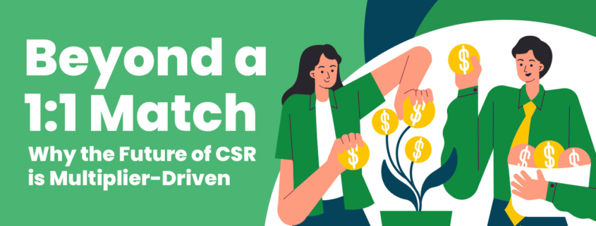 Beyond a 1x1 Match Why the Future of CSR is Multiplier-Driven