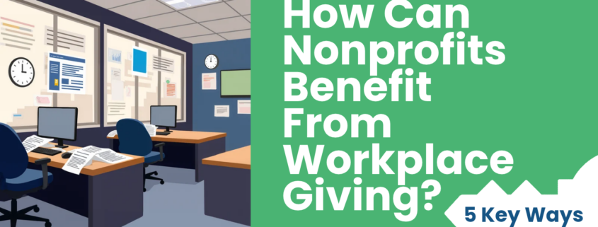 How Can Nonprofits Benefit From Workplace Giving? 5 Key Ways